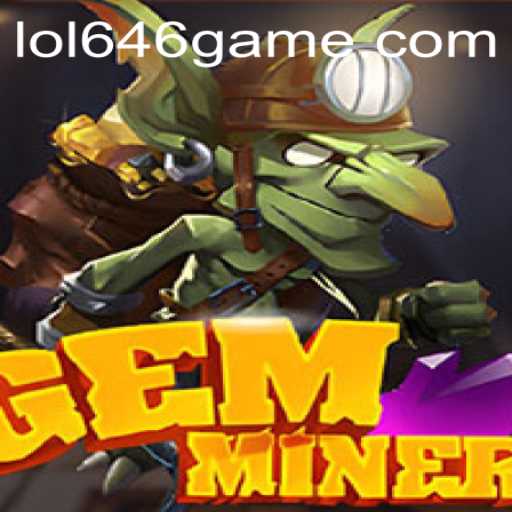 Discover the Exciting World of GemMiner: A Journey into LOL646